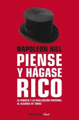 Napoleon Hill: Piense Y Hágase Rico / Think and Grow Rich: La Riqueza Y La Realización Personal Al Alcance de Todos