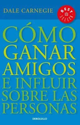 Cómo ganar amigos e influir sobre las personas / How to Win Friends & Influence People