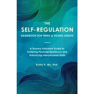 The Self Regulation Handbook for Teens and Young Adults