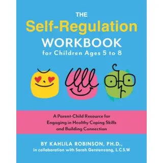 The Self-Regulation Workbook for Children Ages 5 to 8