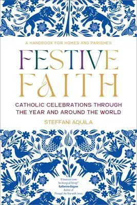 Festive Faith: Catholic Celebrations Through the Year and Around the World