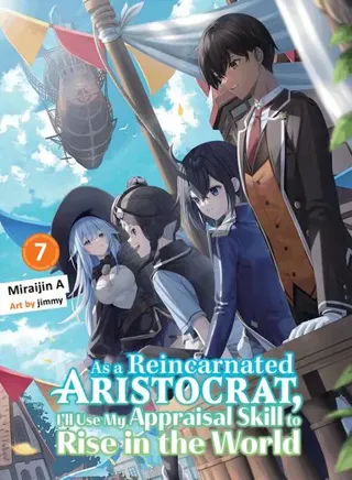 As a Reincarnated Aristocrat, I'll Use My Appraisal Skill to Rise in the World 7 (light novel)
