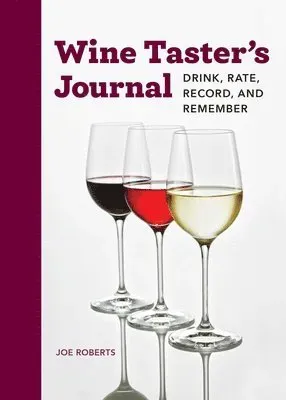 Wine Taster's Journal: Drink, Rate, Record, and Remember