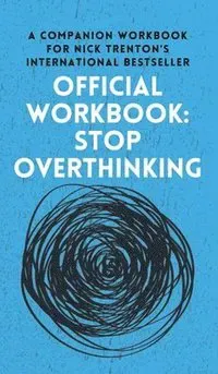 OFFICIAL WORKBOOK for STOP OVERTHINKING