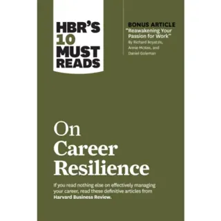 HBR's 10 Must Reads on Career Resilience (with bonus article "Reawakening Your Passion for Work" By Richard E. Boyatzis, Annie McKee, and Daniel Goleman)