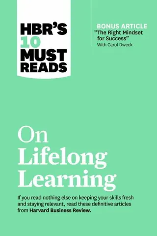 HBR's 10 Must Reads on Lifelong Learning (with bonus article 'The Right Mindset for Success' with Carol Dweck)
