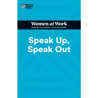 Speak Up, Speak Out (HBR Women at Work Series)