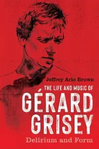 The Life and Music of Gérard Grisey