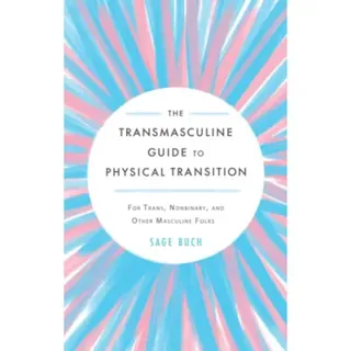 The Transmasculine Guide to Physical Transition