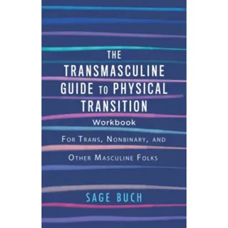 The Transmasculine Guide to Physical Transition Workbook