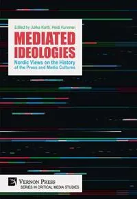 Mediated Ideologies: Nordic Views on the History of the Press and Media Cultures