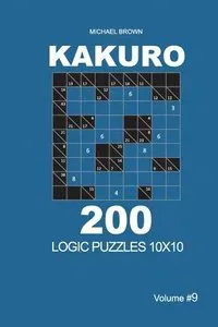 Kakuro - 200 Logic Puzzles 10x10 (Volume 9)