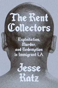 The Rent Collectors: Exploitation, Murder, and Redemption in Immigrant La