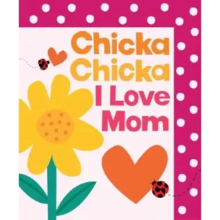 Chicka Chicka I Love Mom