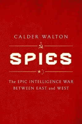 Spies: The Epic Intelligence War Between East and West