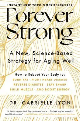 Forever Strong(tm): A New, Science-Based Strategy for Aging Well