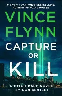 Capture or Kill: A Mitch Rapp Novel by Don Bentley