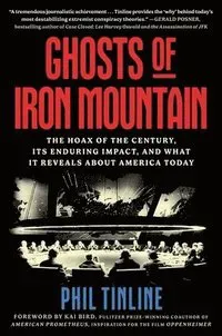 Ghosts of Iron Mountain: The Hoax of the Century, Its Enduring Impact, and What It Reveals about America Today