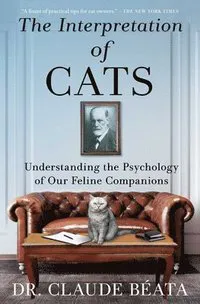 The Interpretation of Cats: Understanding the Psychology of Our Feline Companions
