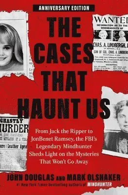 The Cases That Haunt Us: From Jack the Ripper to JonBenet Ramsey, the Fbi's Legendary Mindhunter Sheds Light on the Mysteries That Won't Go Away