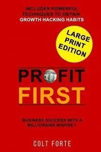 Profit First: Business Success with a Millionaire Mindset: Includes Powerful Techniques to obtain Growth Hacking Habits - LARGE PRIN