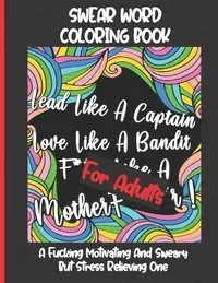 Swear Word Coloring Book for Adults: A Fucking Motivating And Sweary But Stress Relieving One - Funny, Hilarious And Inspiring Quotes And Patterns - G