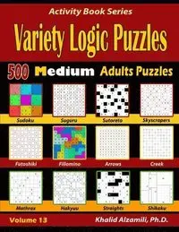 Variety Logic Puzzles: 500 Medium Adults Puzzles (Suguru, Futoshiki, Arrows, Mathrax, Hakyuu, Straights, Fillomino, Sudoku, Sutoreto, Skyscrapers, Cre