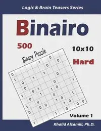 Binairo (Binary Puzzle): 500 Hard Logic Puzzles (10x10)