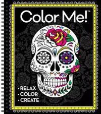 Color Me! - Adult Coloring Book (Skull Cover - Includes a Variety of Images): - Relax - Color - Create
