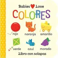 Babies Love Colores / Babies Love Colors (Spanish Edition) = Babies Love Colores