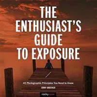 The Enthusiast's Guide to Exposure
