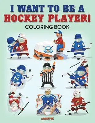 I Want to be a Hockey Player! Coloring Book