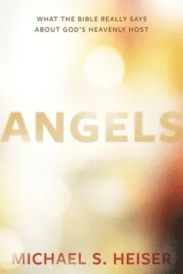 Angels – What the Bible Really Says About God's Heavenly Host