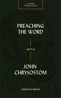 Preaching the Word with John Chrysostom
