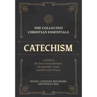 The Collected Christian Essentials: Catechism – A Guide to the Ten Commandments, the Apostles` Creed, and the Lord`s Prayer