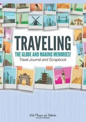 Traveling the Globe and Making Memories! Travel Journal and Scrapbook