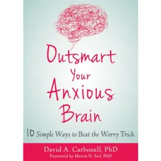 Outsmart Your Anxious Brain