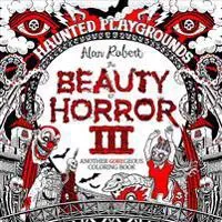 The Beauty of Horror 3: Haunted Playgrounds Coloring Book