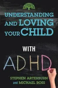 Understanding and Loving Your Child with ADHD