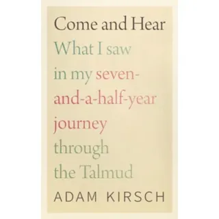 Come and Hear - What I Saw in My Seven-and-a-Half-Year Journey through the Talmud