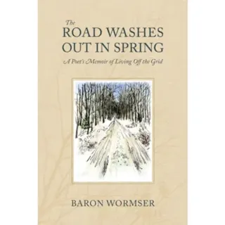 The Road Washes Out in Spring – A Poet's Memoir of Living Off the Grid