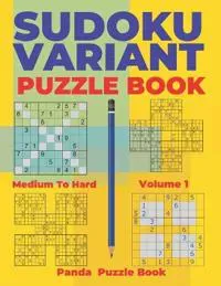 Sudoku Variants Puzzle Books Medium to Hard - Volume 1