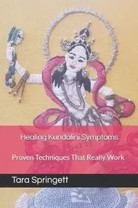Healing Kundalini Symptoms: Proven Techniques That Really Work
