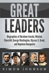 Great Leaders: Biographies of Abraham Lincoln, Winston Churchill, George Washington, Ulysses S. Grant, and Napoleon Bonaparte