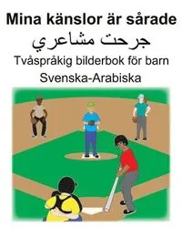 Svenska-Arabiska Mina känslor är sårade Tvåspråkig bilderbok för barn