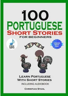 100 Portuguese Short Stories for Beginners Learn Portuguese with Stories Including Audiobook