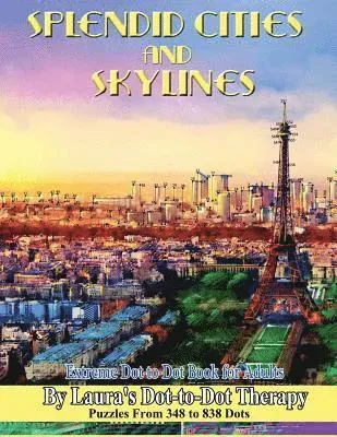 Splendid Cities and Skylines - Extreme Dot-to-Dot Book for Adults