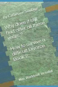 Why does it still hurt after all these years ? How to surviv