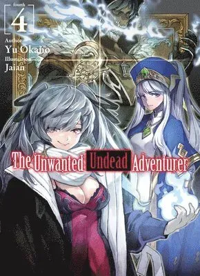 The Unwanted Undead Adventurer (Light Novel): Volume 4