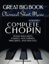 Complete Chopin Vol 1: Piano Ballades, Etudes, Nocturnes, Preludes, and Waltzes